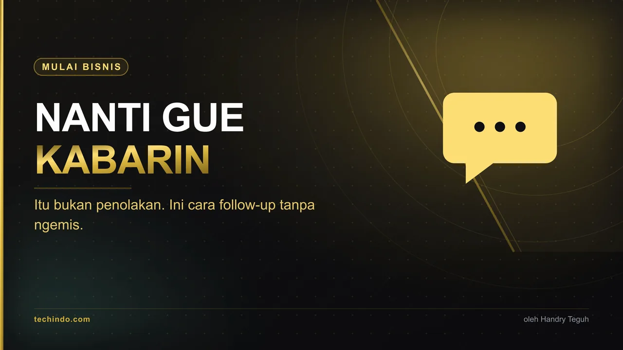 Klien Bilang 'Nanti Gue Kabarin.' Itu Bukan Penolakan. Ini Follow-up Tanpa Ngemis